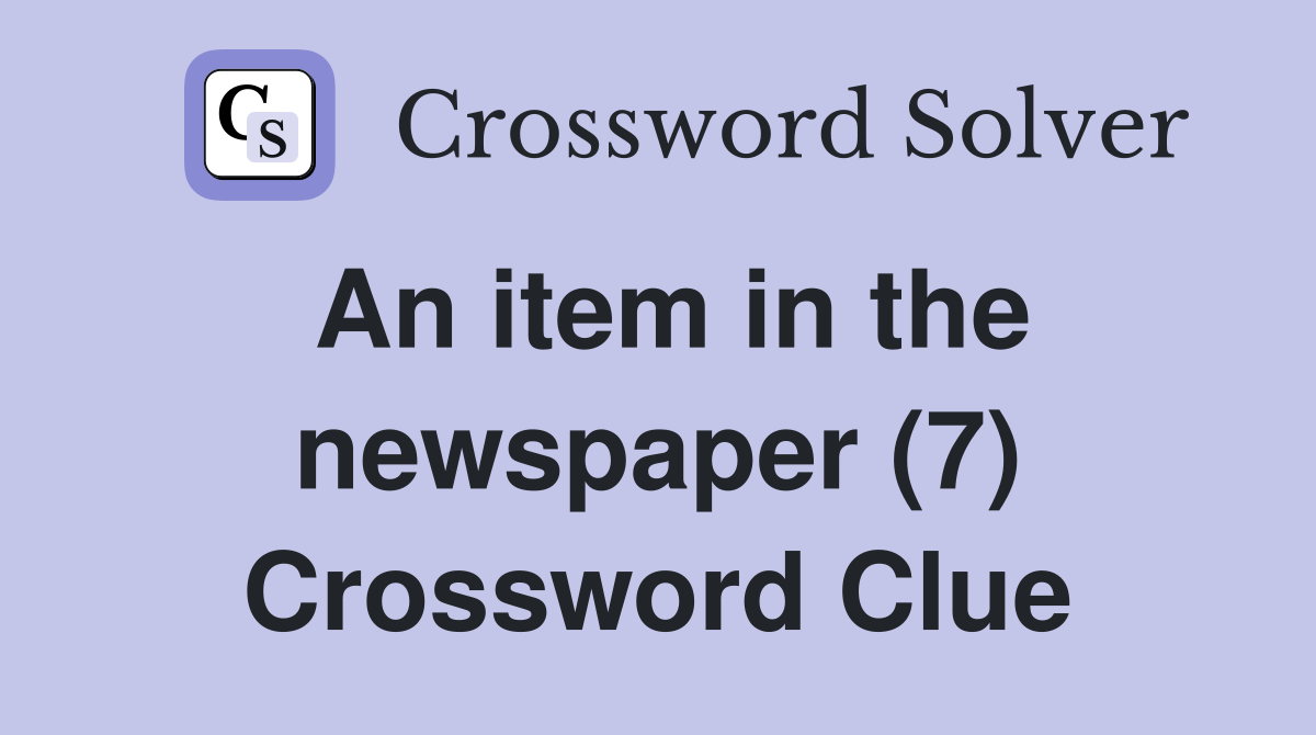 An item in the newspaper (7) Crossword Clue