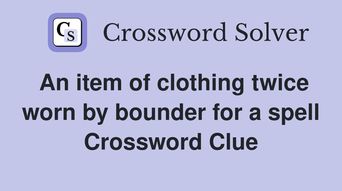 An item of clothing twice worn by bounder for a spell Crossword Clue