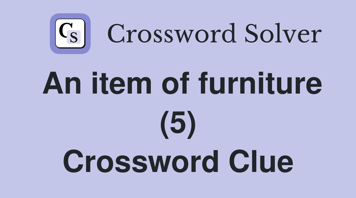 An item of furniture (5) Crossword Clue