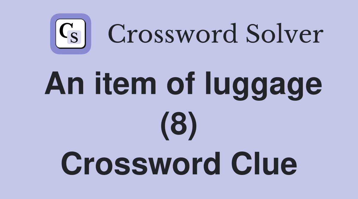 An item of luggage (8) Crossword Clue