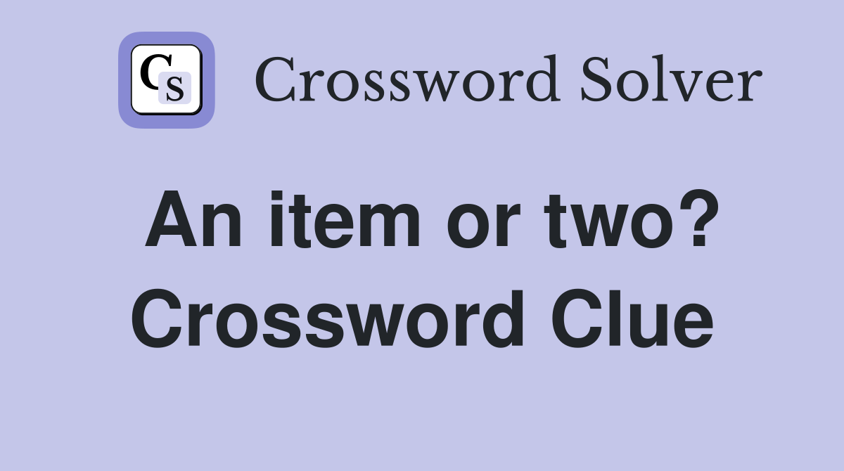 An item or two? Crossword Clue