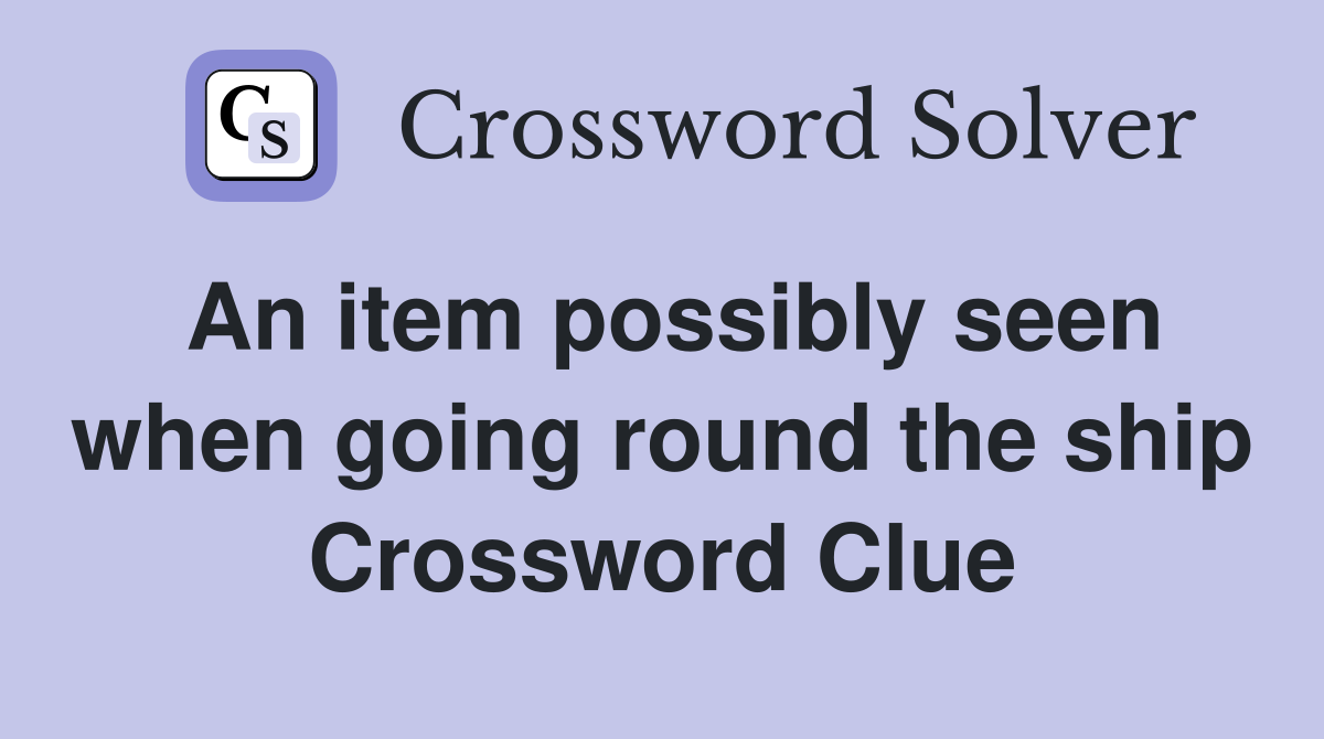 An item possibly seen when going round the ship Crossword Clue