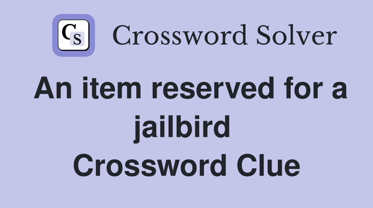 An item reserved for a jailbird  Crossword Clue