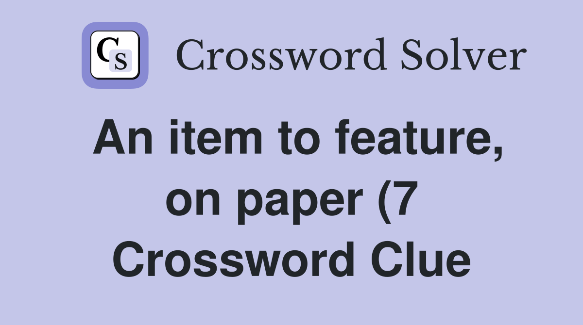 An item to feature on paper (7) Crossword Clue Answers Crossword An item to feature on paper (7) Crossword Clue Answers Crossword