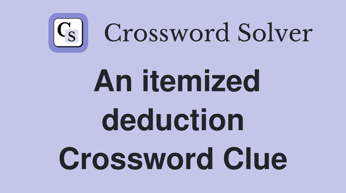 An itemized deduction Crossword Clue