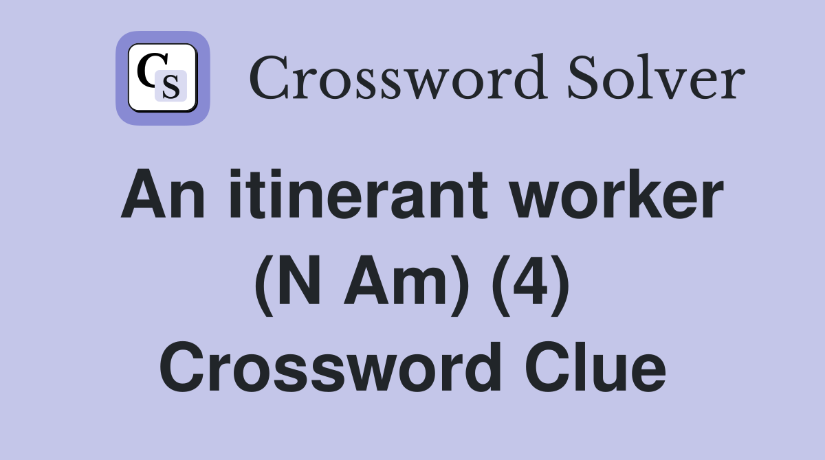 An itinerant worker (N Am) (4) Crossword Clue