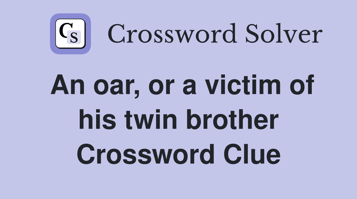 An oar, or a victim of his twin brother Crossword Clue