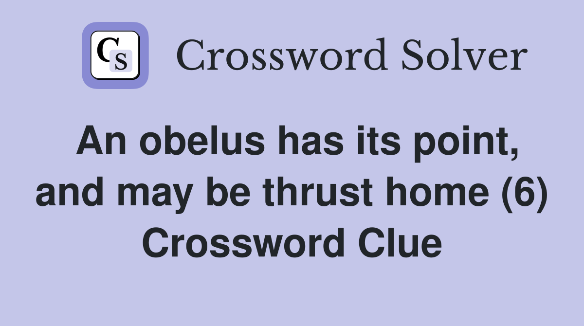 An obelus has its point, and may be thrust home (6) Crossword Clue