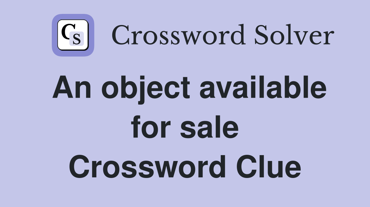 An object available for sale Crossword Clue