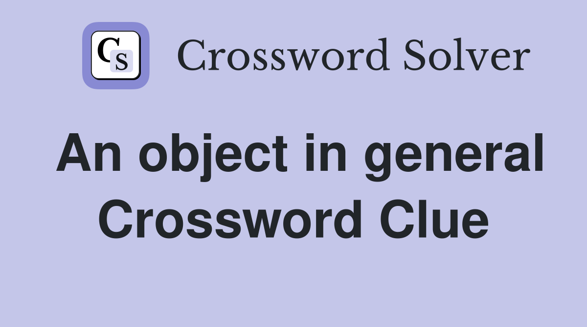 An object in general Crossword Clue