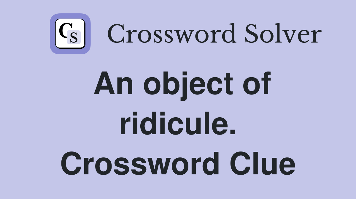 An object of ridicule. Crossword Clue