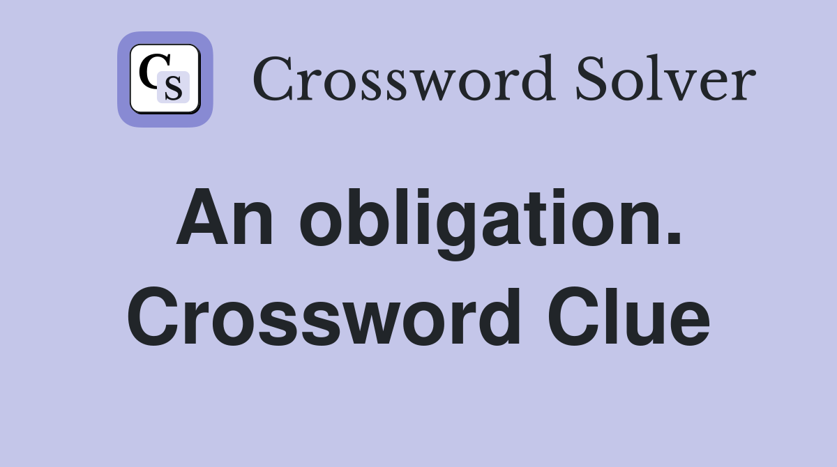 An obligation. Crossword Clue