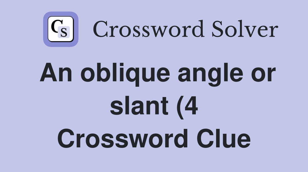 An oblique angle or slant (4) Crossword Clue Answers Crossword Solver An oblique angle or slant (4) Crossword Clue Answers Crossword Solver