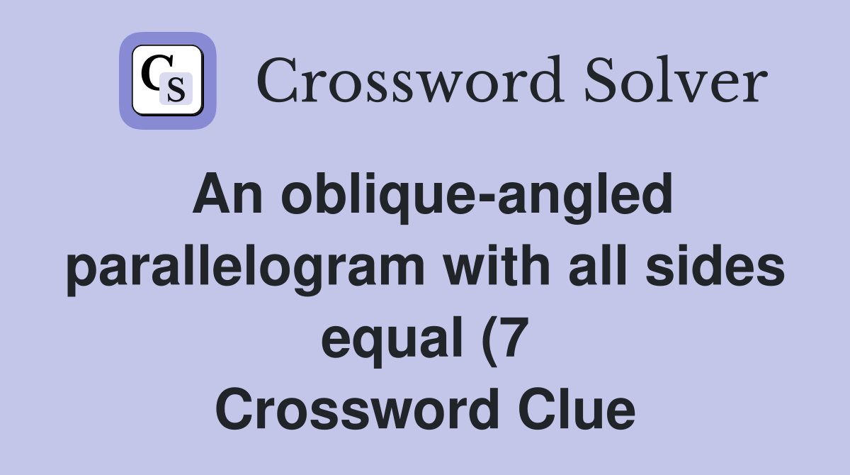 An oblique angled parallelogram with all sides equal (7) Crossword An oblique angled parallelogram with all sides equal (7) Crossword
