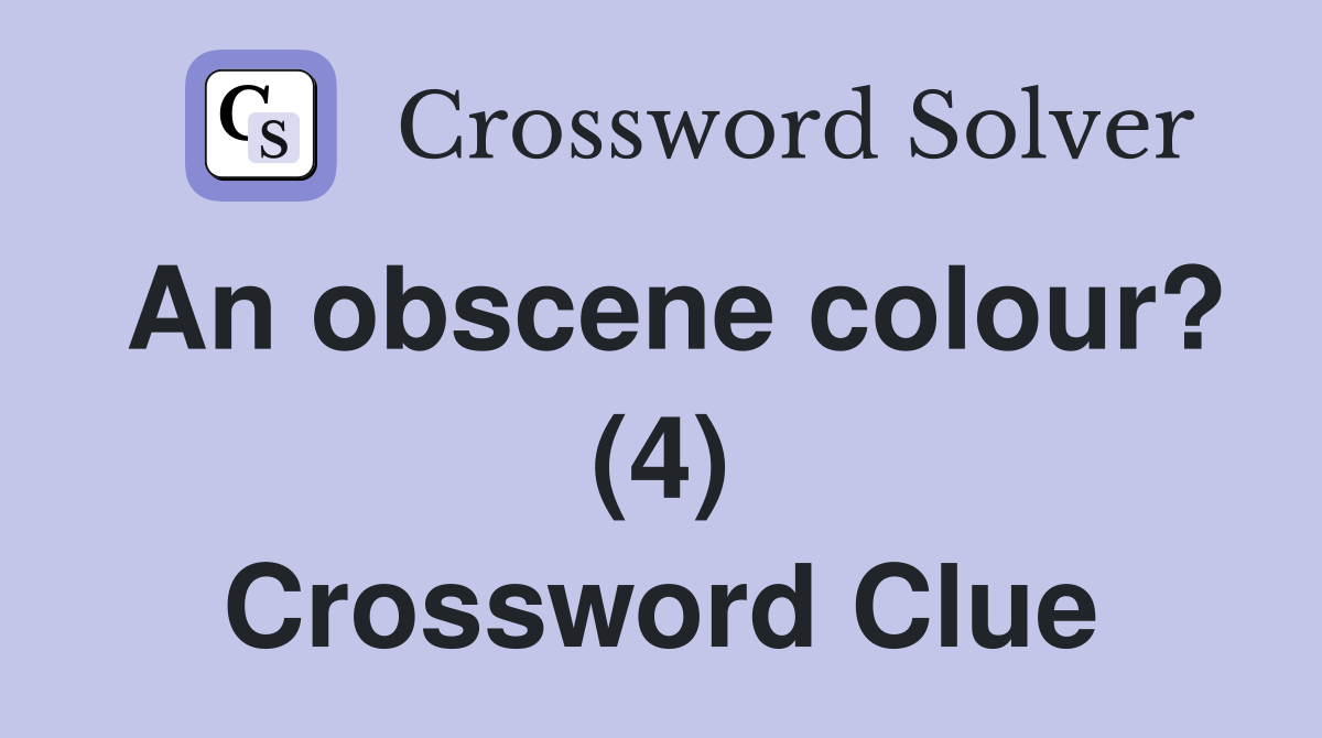 An obscene colour? (4) Crossword Clue