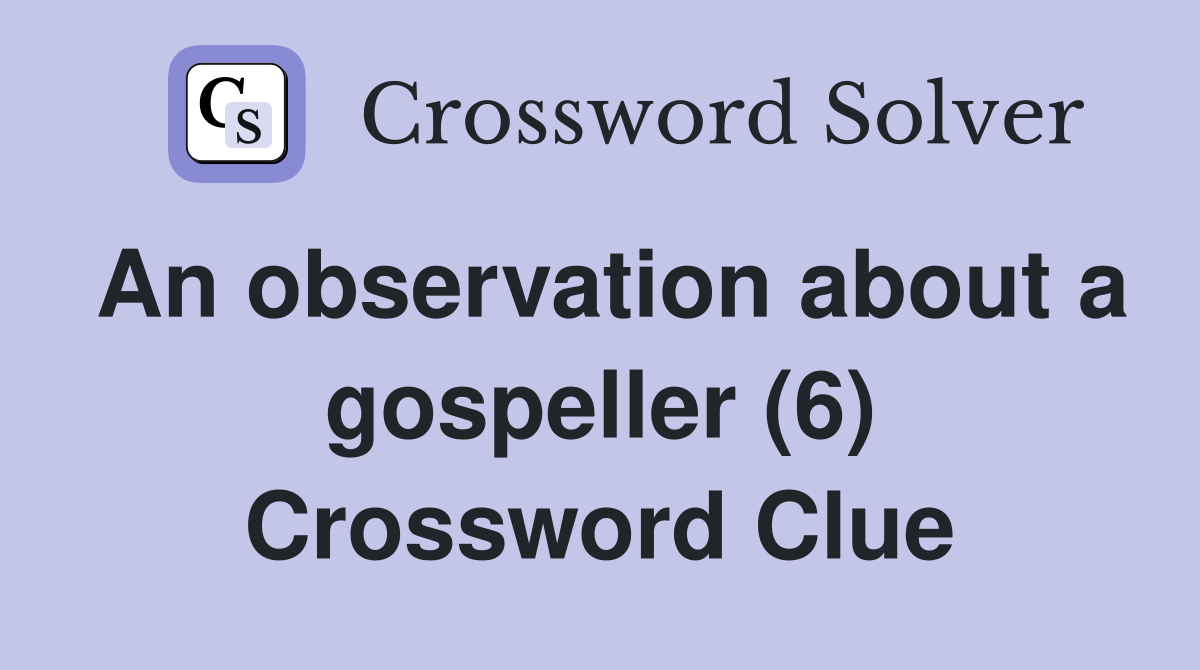 An observation about a gospeller (6) Crossword Clue