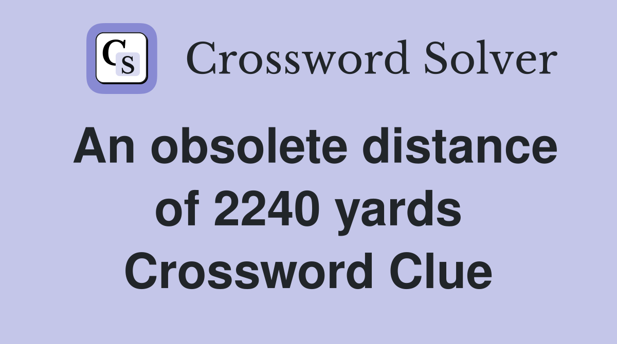 An obsolete distance of 2240 yards Crossword Clue