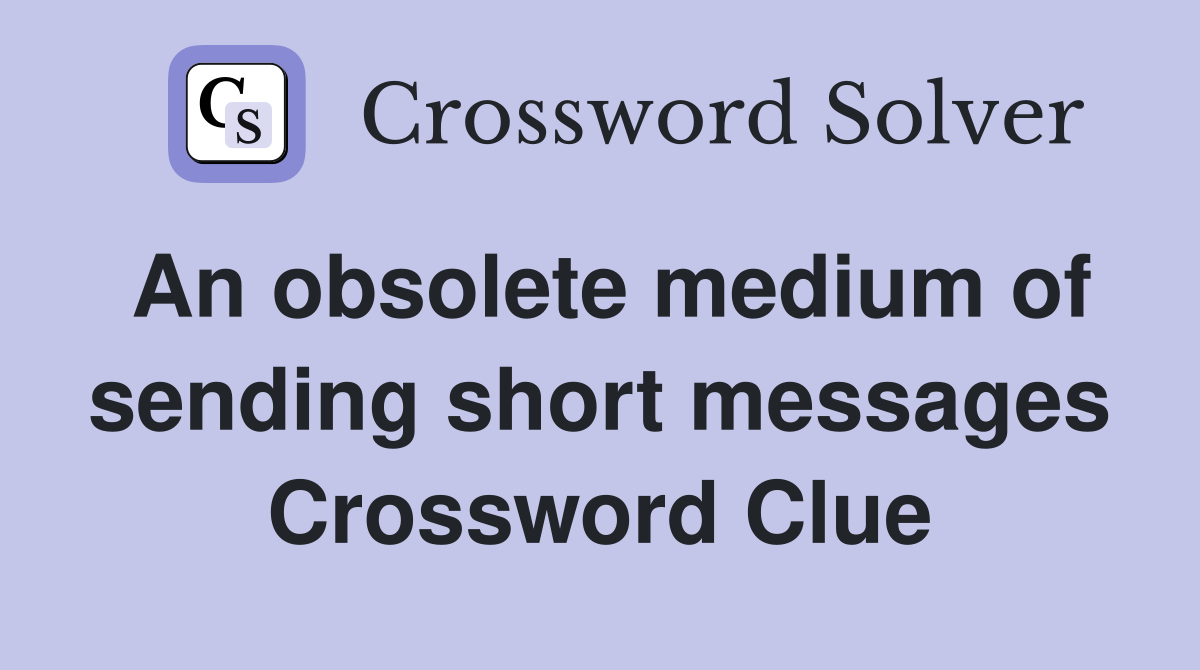 An obsolete medium of sending short messages Crossword Clue