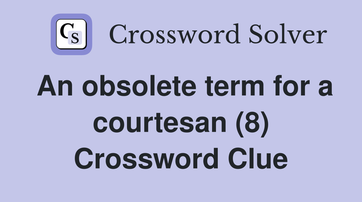 An obsolete term for a courtesan (8) Crossword Clue