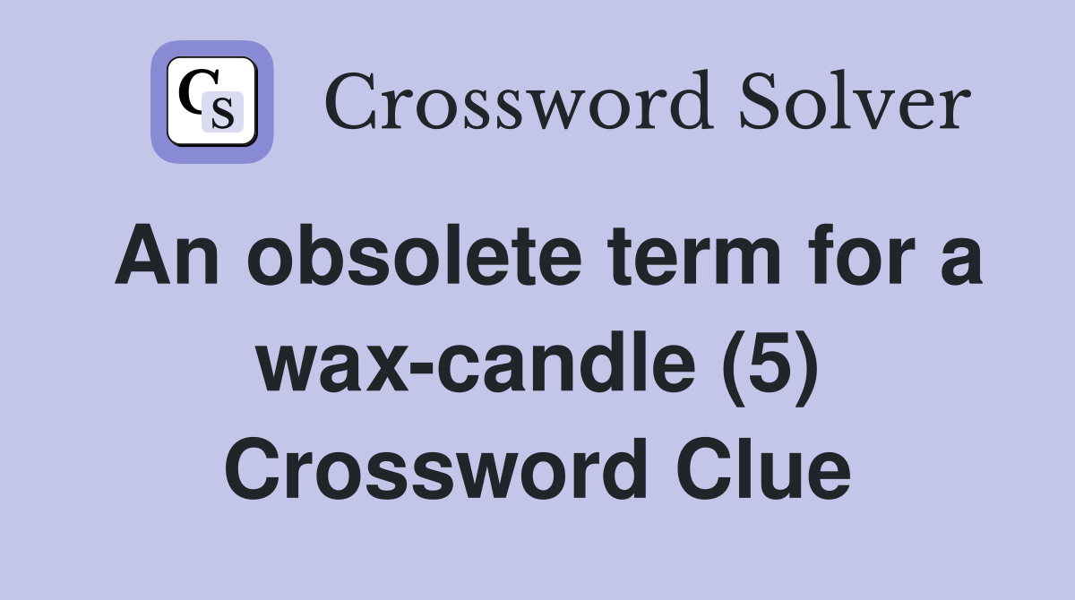 An obsolete term for a wax-candle (5) Crossword Clue