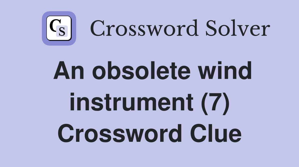 An obsolete wind instrument (7) Crossword Clue