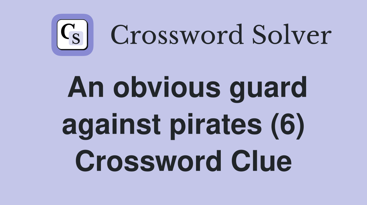 An obvious guard against pirates (6) Crossword Clue