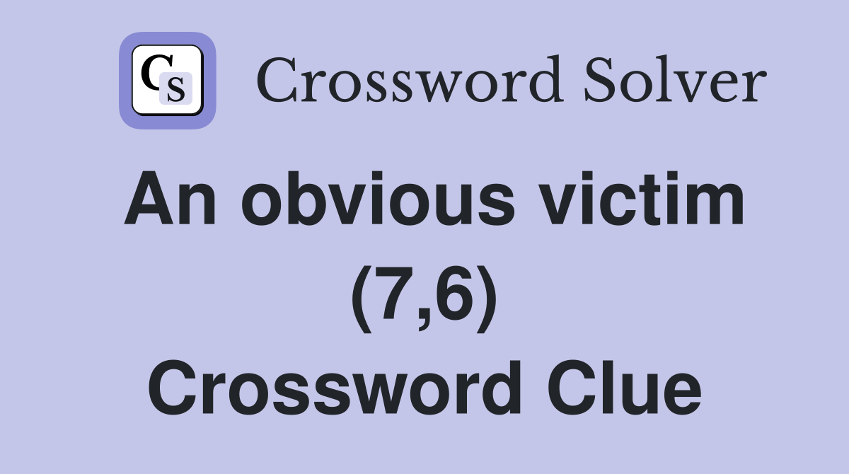 An obvious victim (7,6) Crossword Clue