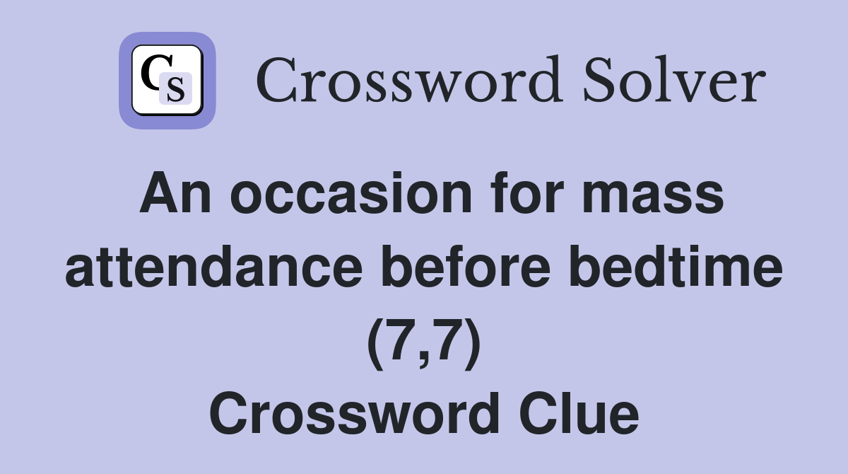An occasion for mass attendance before bedtime (7,7) Crossword Clue