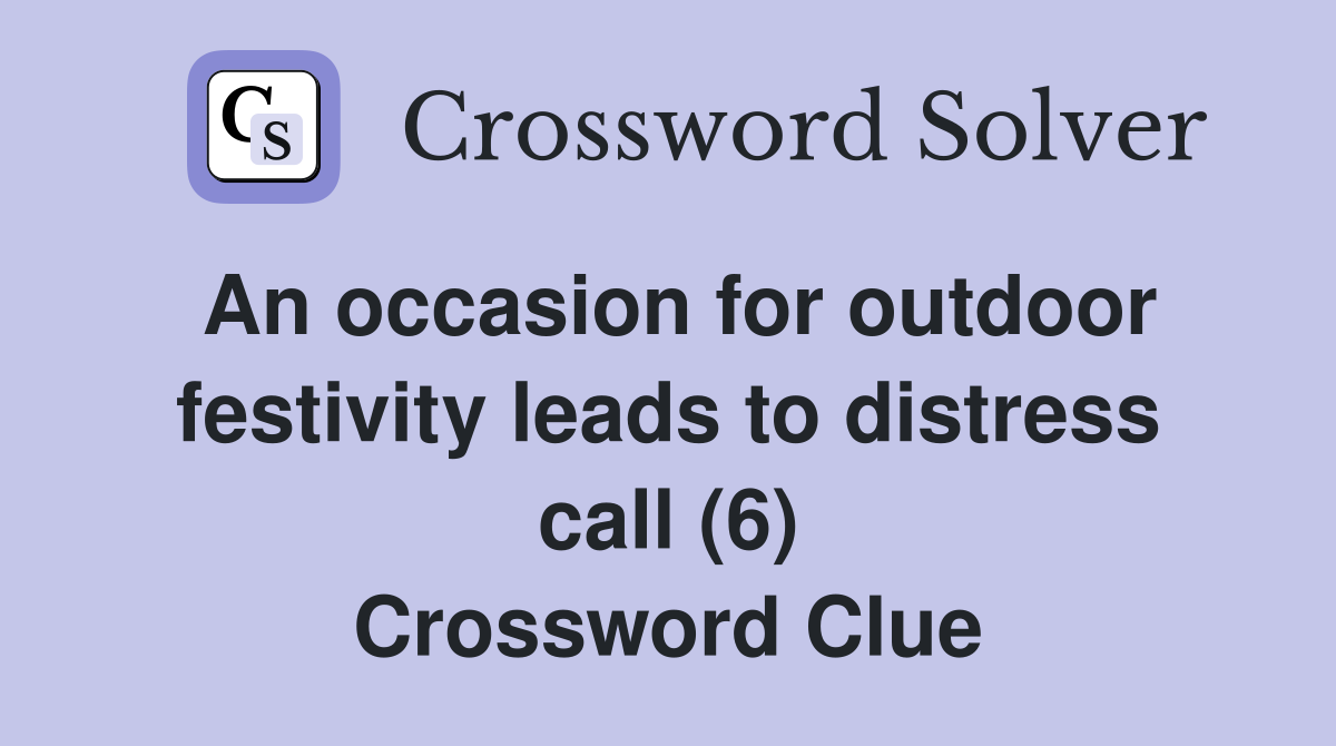 An occasion for outdoor festivity leads to distress call (6) Crossword Clue