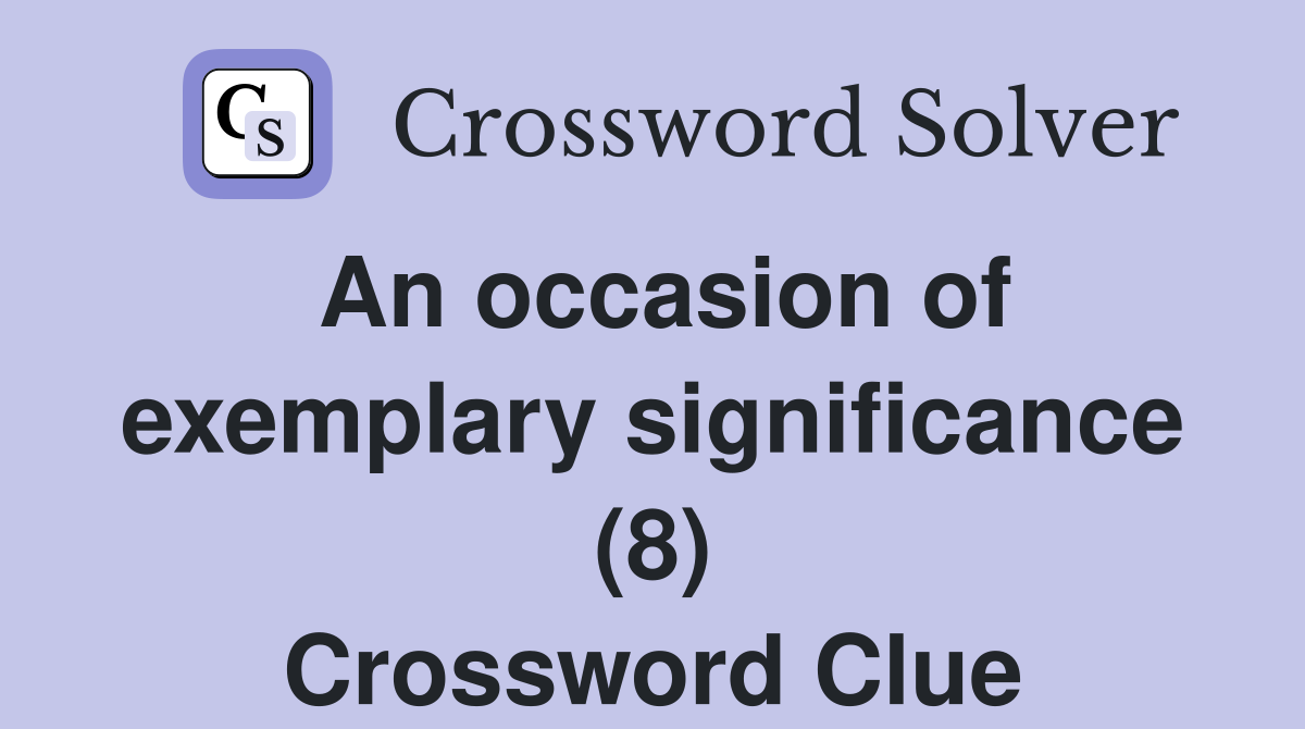 An occasion of exemplary significance (8) Crossword Clue
