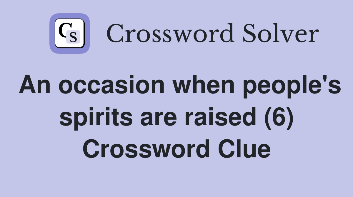 An occasion when people's spirits are raised (6) Crossword Clue