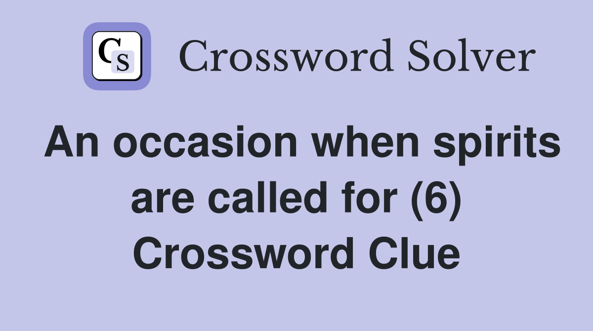 An occasion when spirits are called for (6) Crossword Clue