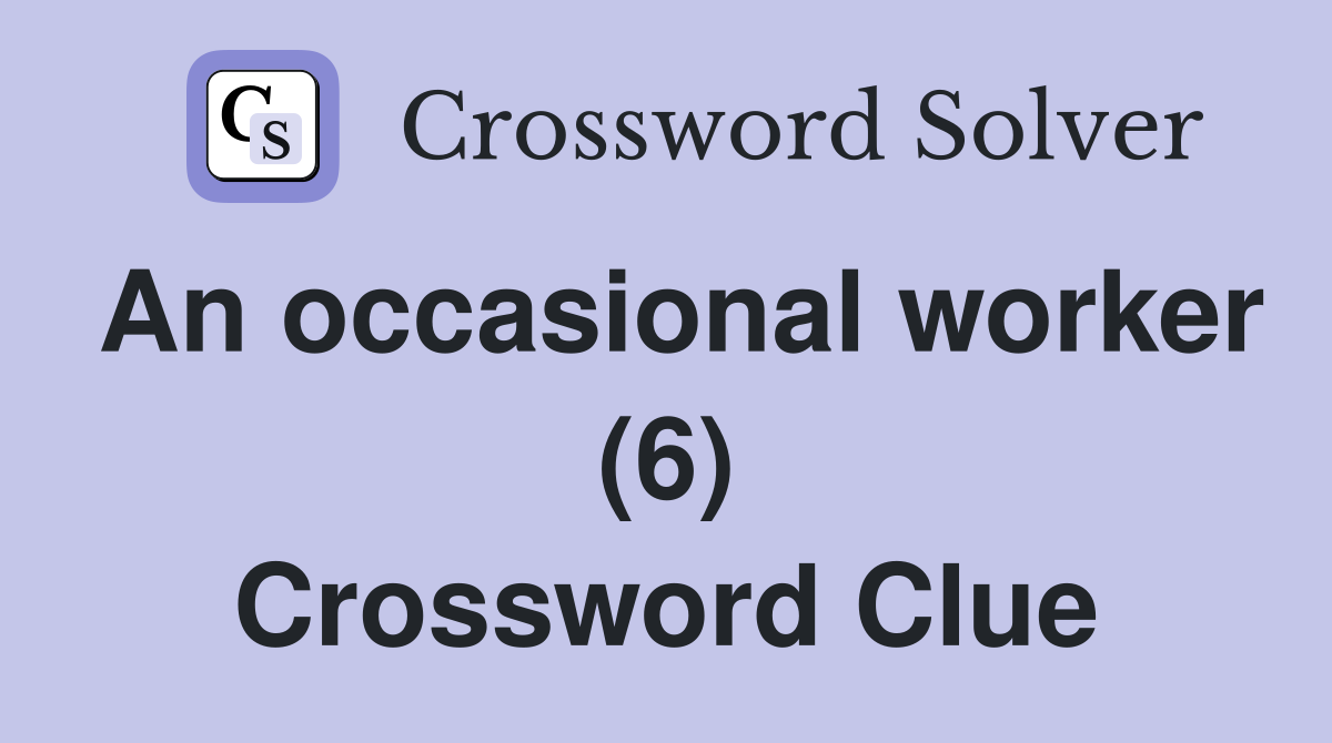 An occasional worker (6) Crossword Clue