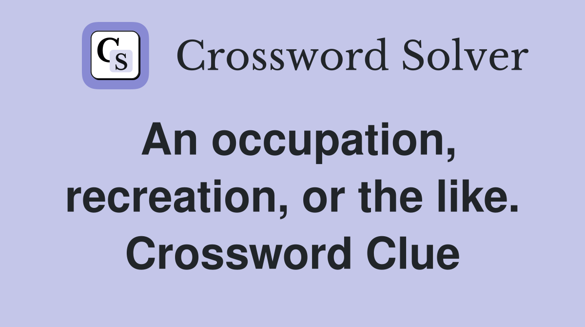 An occupation, recreation, or the like. Crossword Clue