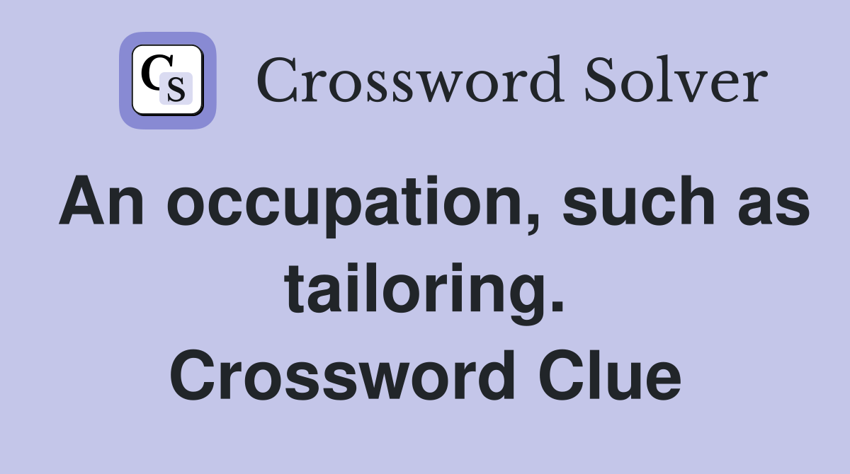 An occupation, such as tailoring. Crossword Clue