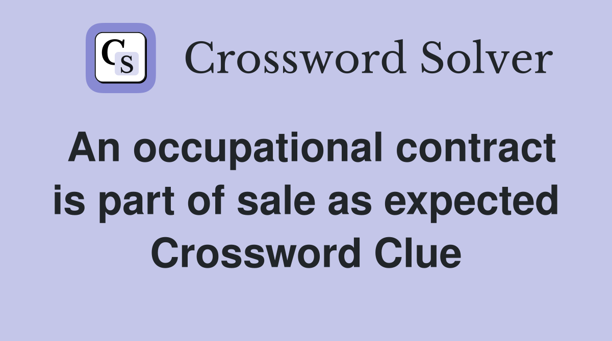 An occupational contract is part of sale as expected Crossword Clue