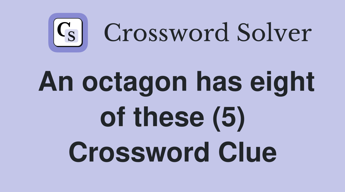 An octagon has eight of these (5) Crossword Clue