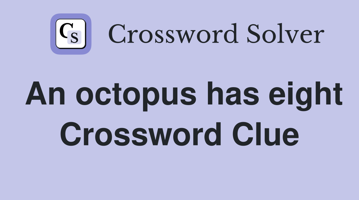 An octopus has eight Crossword Clue Answers Crossword Solver