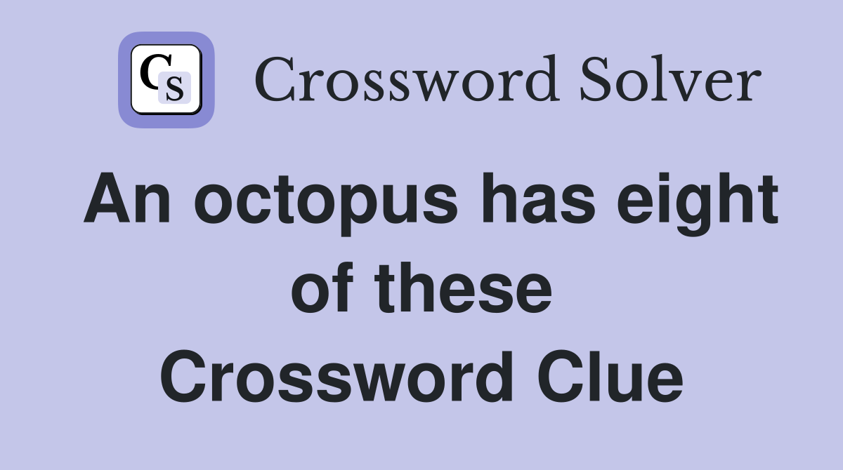 An octopus has eight of these Crossword Clue
