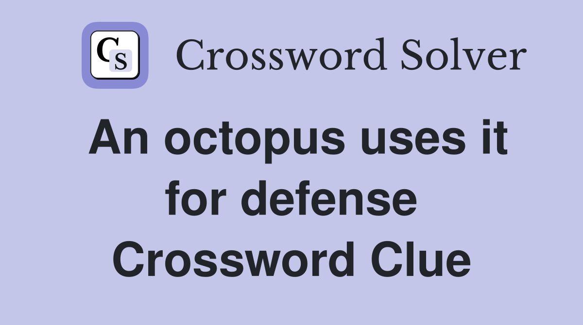 An octopus uses it for defense Crossword Clue