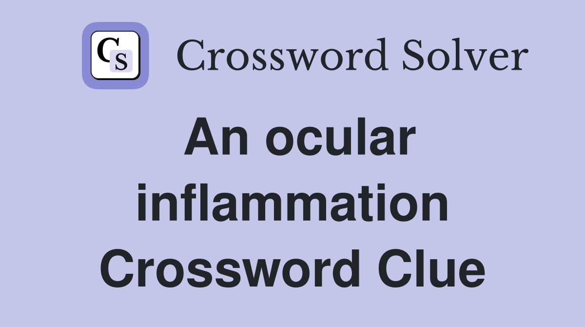 An ocular inflammation Crossword Clue