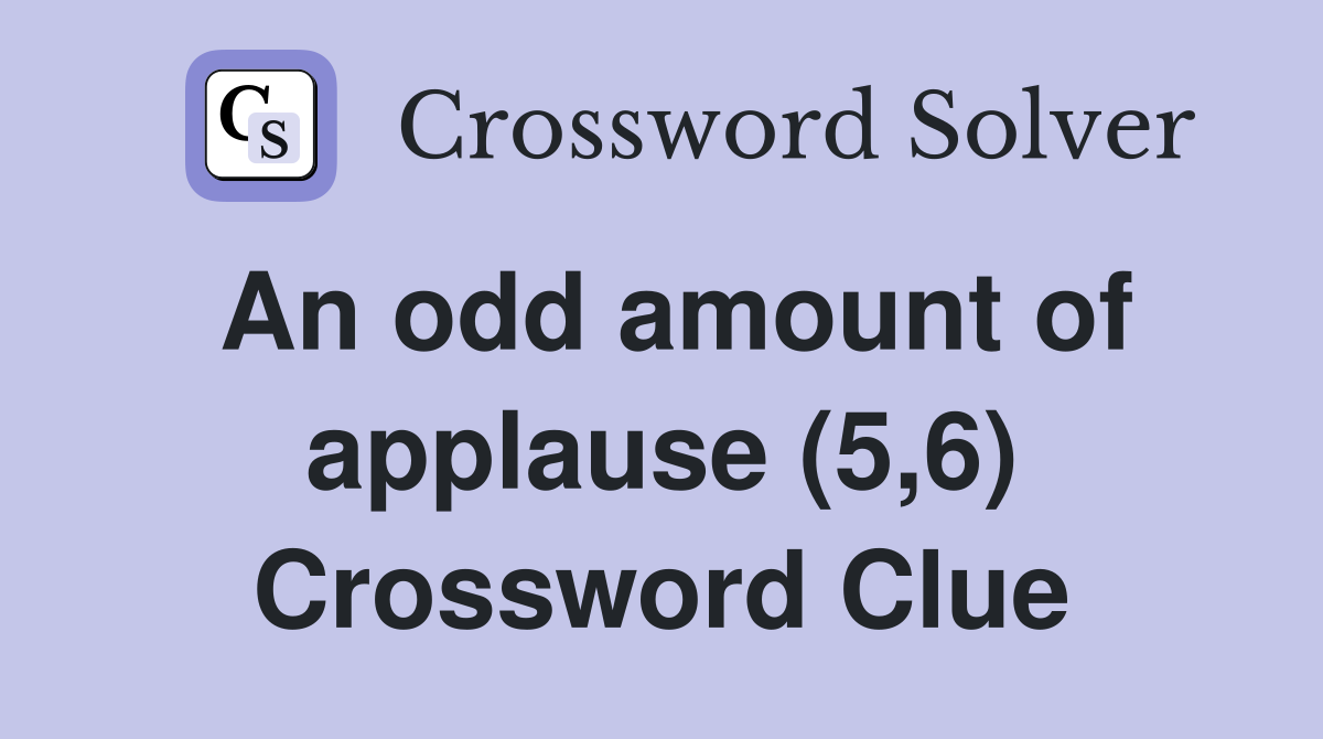 An odd amount of applause (5,6) Crossword Clue