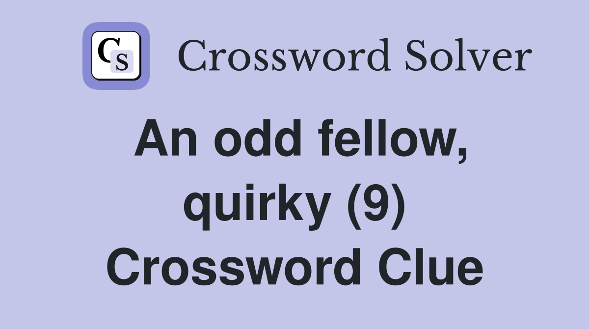 An odd fellow, quirky (9) Crossword Clue