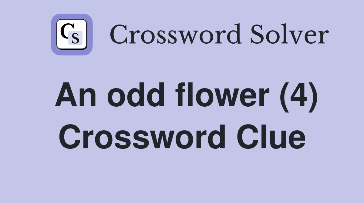An odd flower (4) Crossword Clue