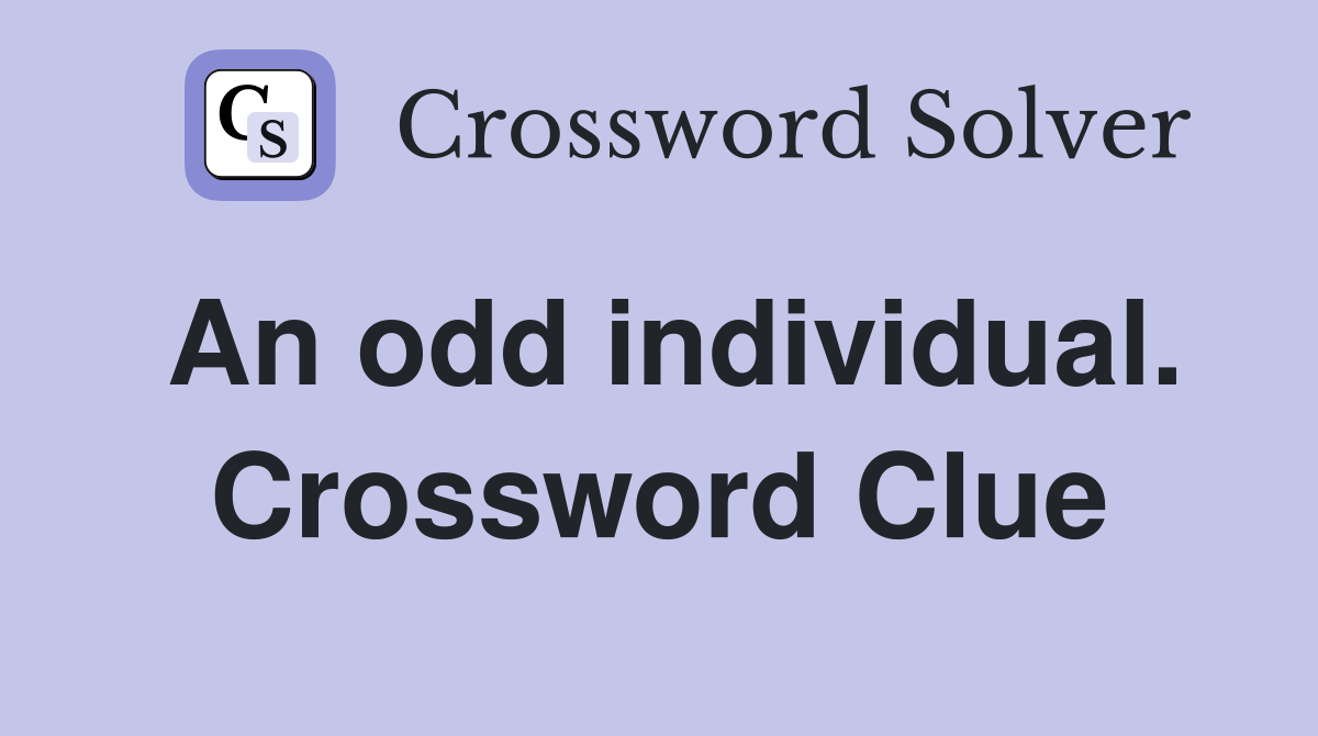 An odd individual. Crossword Clue