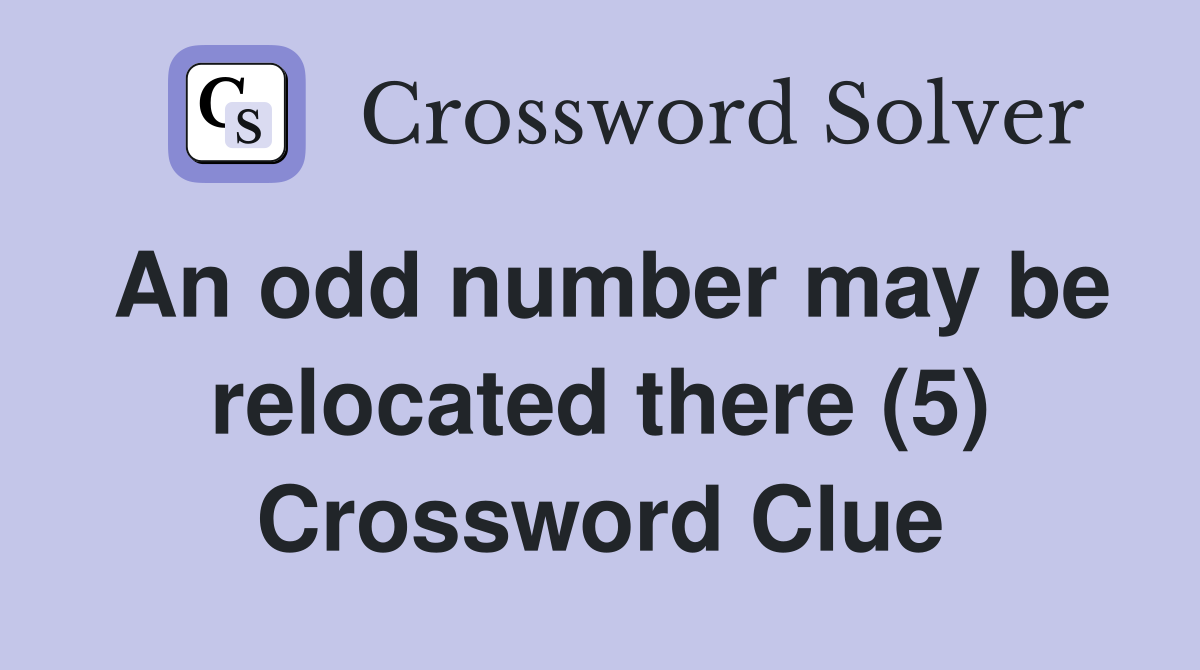 An odd number may be relocated there (5) Crossword Clue