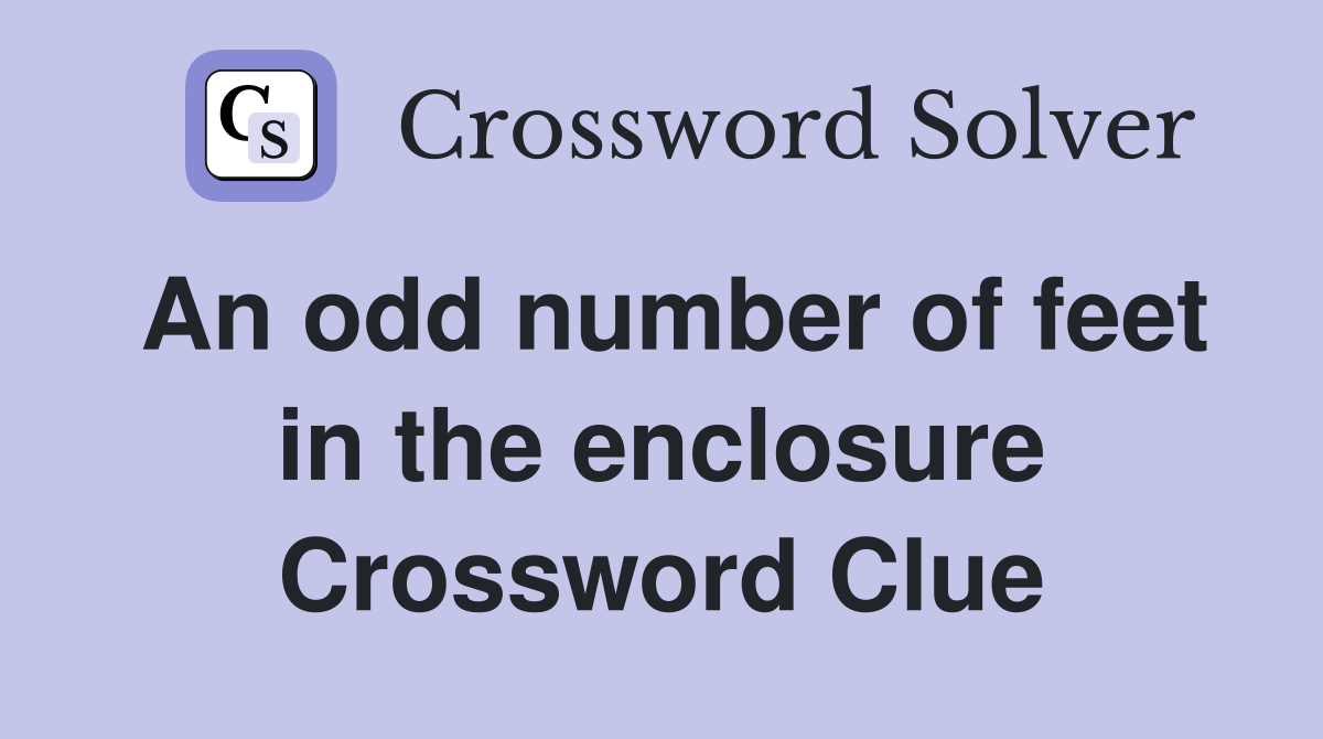 An odd number of feet in the enclosure Crossword Clue