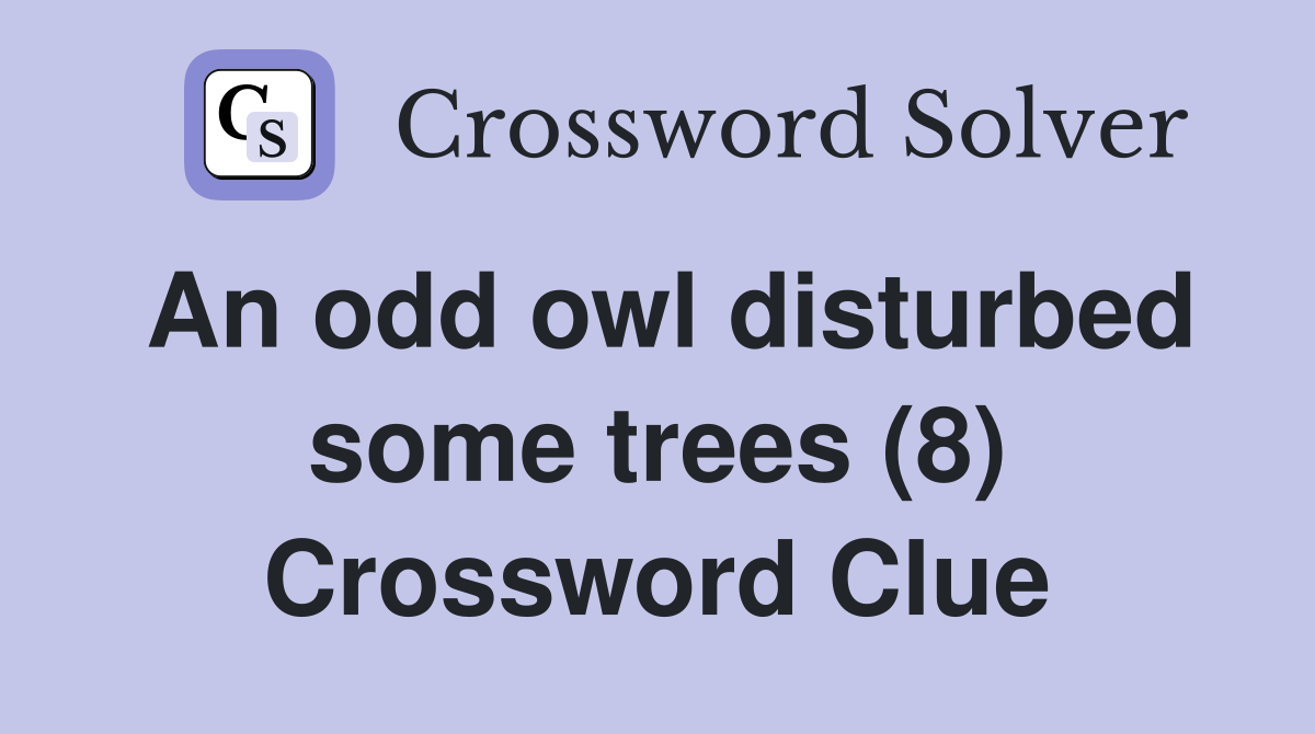 An odd owl disturbed some trees (8) Crossword Clue