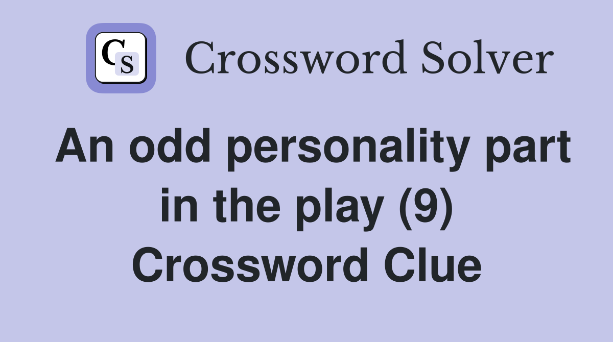 An odd personality part in the play (9) Crossword Clue