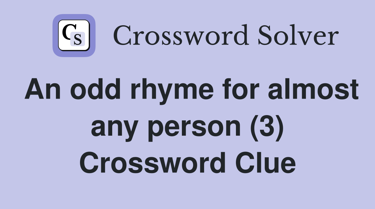 An odd rhyme for almost any person (3) Crossword Clue